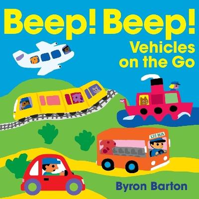 Beep! Beep! Vehicles on the Go - Byron Barton - cover