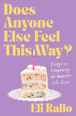 Does Anyone Else Feel This Way?: Essays on Conquering the Quarter-Life Crisis - Eli Rallo - cover