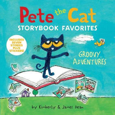 Pete the Cat Storybook Favorites: Groovy Adventures - James Dean,Kimberly Dean - cover