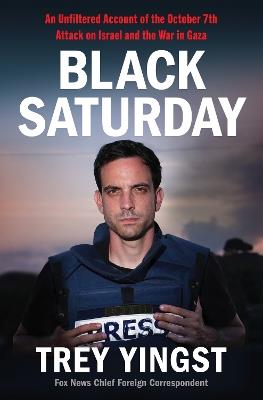Black Saturday: An Unfiltered Account of the October 7th Attack on Israel and the War in Gaza - Trey Yingst - cover