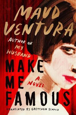Make Me Famous: A Novel - Maud Ventura - cover