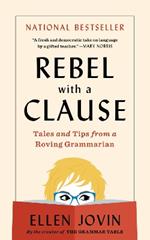 Rebel with a Clause: Tales and Tips from a Roving Grammarian