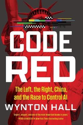 Code Red: The Left, the Right, China, and the Race to Control AI - Wynton Hall - cover