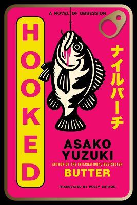 Hooked: A Novel of Obsession - Asako Yuzuki - cover