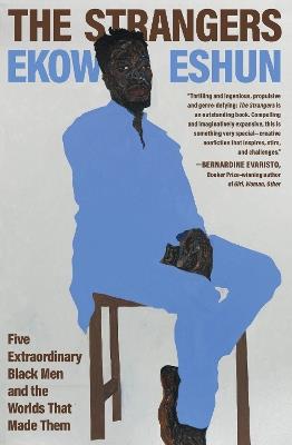 The Strangers: Five Extraordinary Black Men and the Worlds That Made Them - Ekow Eshun - cover
