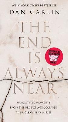 The End Is Always Near Intl - Dan Carlin - cover