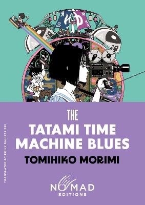 The Tatami Time Machine Blues (Nomad Edition): A Novel - Tomihiko Morimi - cover