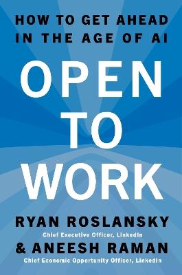 Open to Work: How to Get Ahead in the Age of AI - Ryan Roslansky,Aneesh Raman - cover