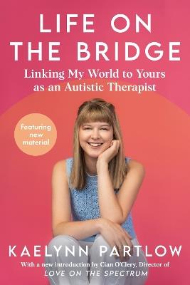 Life on the Bridge: Linking My World to Yours as an Autistic Therapist - Kaelynn Partlow - cover