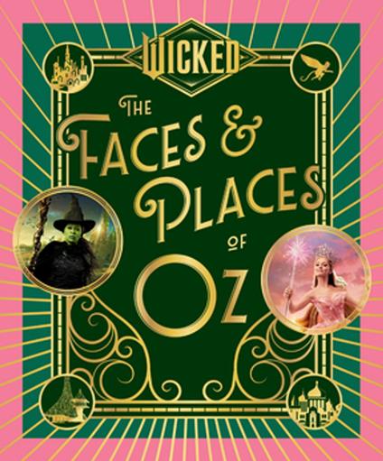 Wicked: The Faces & Places of Oz