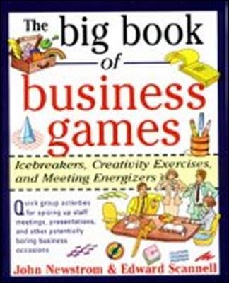 The Big Book of Business Games: Icebreakers, Creativity Exercises and Meeting Energizers - John Newstrom,Edward Scannell - cover