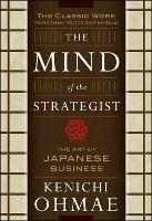 The Mind Of The Strategist: The Art of Japanese Business - Kenichi Ohmae - cover