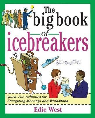 The Big Book of Icebreakers: Quick, Fun Activities for Energizing Meetings  and Workshops - Edie West - Libro in lingua inglese - McGraw-Hill Education  - Europe - Big Book Series