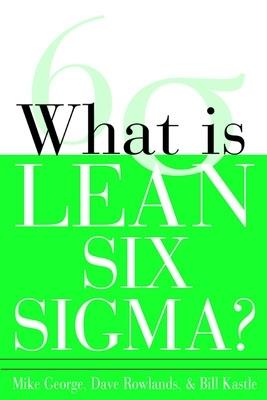 What is Lean Six Sigma - Michael George,David Rowlands,Bill Kastle - cover