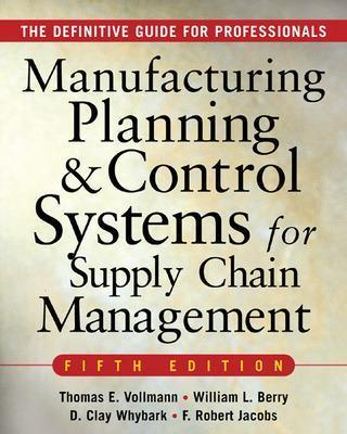 MANUFACTURING PLANNING AND CONTROL SYSTEMS FOR SUPPLY CHAIN MANAGEMENT - Thomas Vollmann,William Berry,David Clay Whybark - cover
