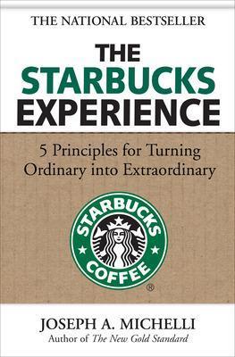 The Starbucks Experience: 5 Principles for Turning Ordinary Into Extraordinary - Joseph Michelli - cover