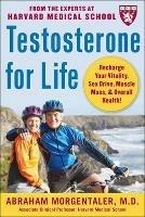 Testosterone for Life: Recharge Your Vitality, Sex Drive, Muscle Mass, and Overall Health - Abraham Morgentaler - cover