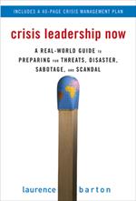 Crisis Leadership Now: A Real-World Guide to Preparing for Threats, Disaster, Sabotage, and Scandal