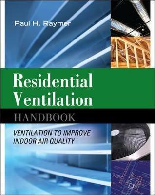 Residential ventilation handbook: ventilation to improve indoor air quality - Paul H. Raymer - copertina