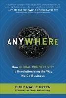 Anywhere: How Global Connectivity is Revolutionizing the Way We Do Business - Emily Nagle Green - cover