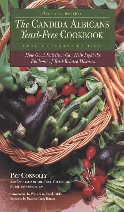 Candida Albican Yeast-Free Cookbook, The : How Good Nutrition Can Help Fight the Epidemic of Yeast-Related Diseases: How Good Nutrition Can Help Fight the Epidemic of Yeast-Related Diseases