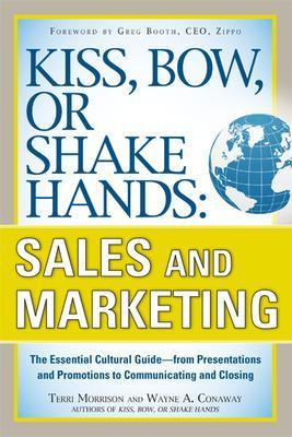 Kiss, Bow, or Shake Hands, Sales and Marketing: The Essential Cultural Guide-From Presentations and Promotions to Communicating and Closing - Terri Morrison,Wayne Conaway - cover