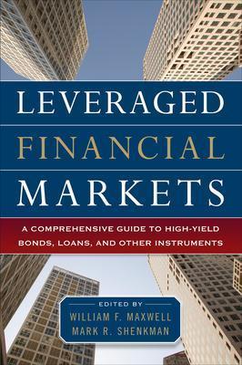 Leveraged Financial Markets: A Comprehensive Guide to Loans, Bonds, and Other High-Yield Instruments - William Maxwell,Mark Shenkman - cover