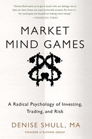 Market Mind Games: A Radical Psychology of Investing, Trading and Risk