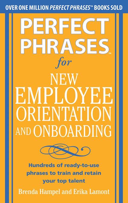 Perfect Phrases for New Employee Orientation and Onboarding: Hundreds of ready-to-use phrases to train and retain your top talent (EBOOK)