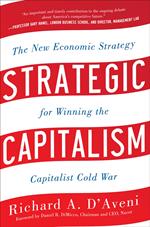 Strategic Capitalism: The New Economic Strategy for Winning the Capitalist Cold War