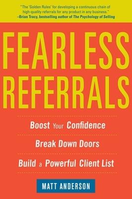 Fearless Referrals: Boost Your Confidence, Break Down Doors, and Build a Powerful Client List - Matt Anderson - cover