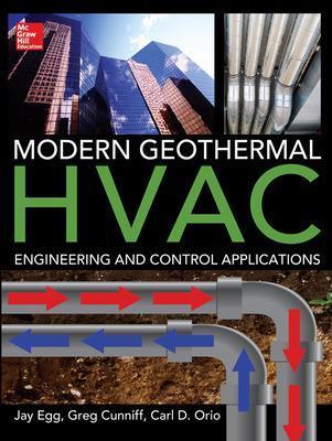 Modern geothermal HVAC engineering and control applications - Jay Egg,Greg Cunniff,Carl D. Orio - copertina