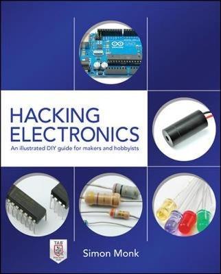 Hacking Electronics: An Illustrated DIY Guide for Makers and Hobbyists - Simon Monk - cover