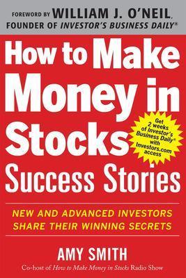 How to Make Money in Stocks Success Stories: New and Advanced Investors Share Their Winning Secrets - Amy Smith - cover