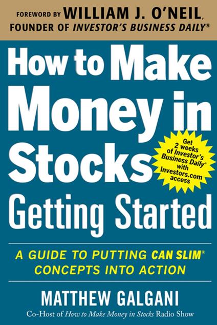 How to Make Money in Stocks Getting Started: A Guide to Putting CAN SLIM Concepts into Action