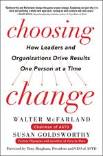 Choosing Change: How Leaders and Organizations Drive Results One Person at a Time