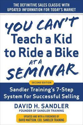 You Can’t Teach a Kid to Ride a Bike at a Seminar, 2nd Edition: Sandler Training’s 7-Step System for Successful Selling - David Sandler,David Mattson - cover
