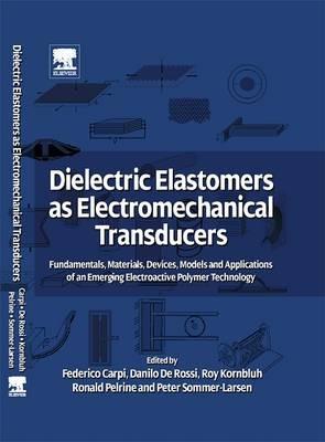 Dielectric Elastomers as Electromechanical Transducers: Fundamentals, Materials, Devices, Models and Applications of an Emerging Electroactive Polymer Technology - cover