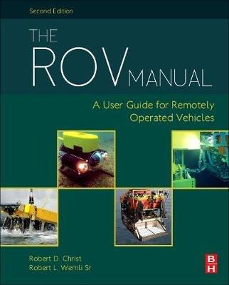The ROV Manual: A User Guide for Remotely Operated Vehicles - Robert D Christ,Robert L. Wernli Sr - cover