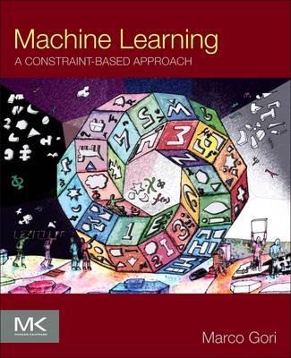 Machine Learning: A Constraint-Based Approach - Marco Gori - cover