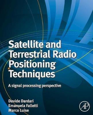 Satellite and Terrestrial Radio Positioning Techniques: A Signal Processing Perspective - cover