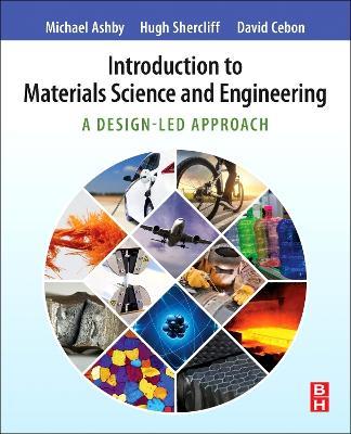 Introduction to Materials Science and Engineering: A Design-Led Approach - Michael F. Ashby,Hugh Shercliff,David Cebon - cover