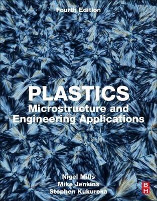 Plastics: Microstructure and Engineering Applications - Nigel Mills,Mike Jenkins,Stephen Kukureka - cover