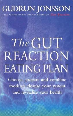 The Gut Reaction Eating Plan: Choose, prepare and combine foods to cleanse your system and revitalise your health - Gudrun Jonsson - cover