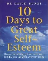 10 Days To Great Self Esteem - D Burns,D R Burns,David Burns - cover