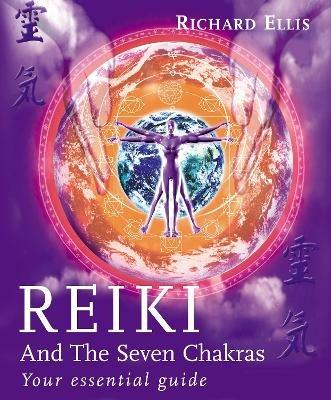 Reiki And The Seven Chakras: Your Essential Guide to the First Level - Richard Ellis - cover