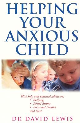 Helping Your Anxious Child - David Lewis - cover