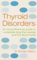 Thyroid Disorders: A Practical Guide to Understanding the Causes and the Treatments - Rowan Hillson - cover