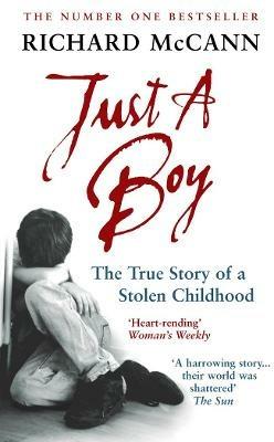 Just A Boy: The True Story Of A Stolen Childhood - Richard McCann - cover