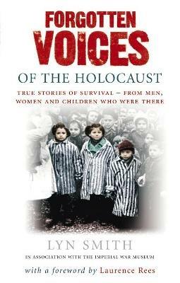 Forgotten Voices of The Holocaust: A new history in the words of the men and women who survived - Lyn Smith - cover